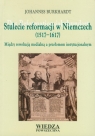 Stulecie reformacji w Niemczech (1517-1617) Między rewolucją medialną a Burkhardt Johannes