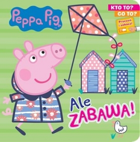 Kto to? Co to? Peppa Pig. Ale zabawa! - Opracowanie zbiorowe