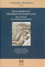 Metamorfozy filozofii wychowania od antyku po współczesność t.4 - <br />