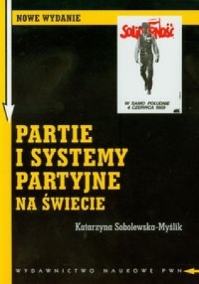 Partie i systemy partyjne na świecie - Sobolewska-Myślik Katarzyna