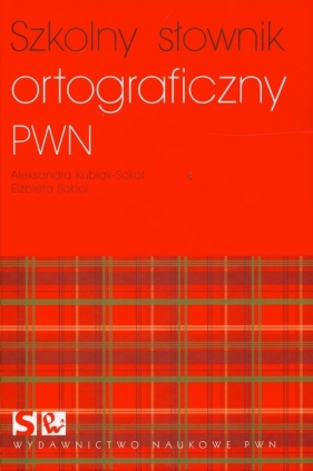 Szkolny słownik ortograficzny PWN - Kubiak-Sokół Aleksandra, Sobol Elżbieta