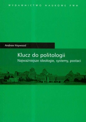 Klucz do politologii Najwazniejsze ideologie systemy postaci - Heywood Andrew