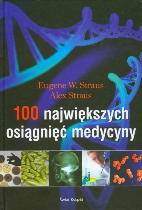 100 największych osiągnięć medycyny - Straus Eugene W., Straus Alex