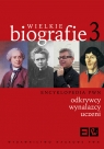 Wielkie biografie Tom 3 Odkrywcy, wynalazcy, uczeni. Kowalczyk Teresa, Olszewska Danuta, Staroń Irena