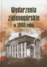 Wydarzenia zielonogórskie w 1960 roku Opracowanie zbiorowe