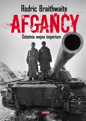 Afgańcy Ostatnia wojna imperium - Braithwaite Rodric