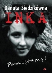 Danuta Siedzikówna. Inka. Pamiętamy! - Jarosław Wąsowicz