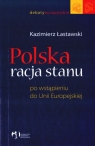 Polska racja stanu po wstąpieniu do Unii Europejskiej  Łastawski Kazimierz