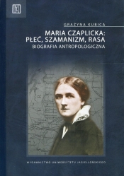 Maria Czaplicka: Płeć, szamanizm, rasa - Kubica Grażyna