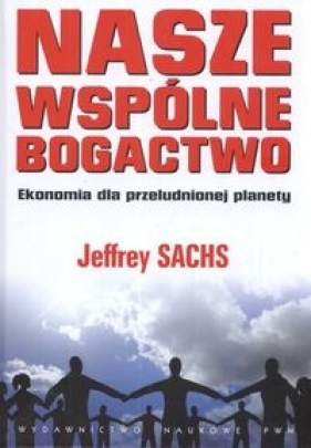 Nasze wspólne bogactwo - Jeffrey Sachs