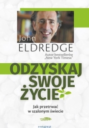 Odzyskaj swoje życie - John Eldredge