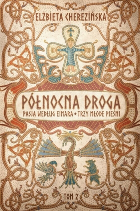Północna droga. Pasja według Einara. Trzy młode pieśni - Elżbieta Cherezińska