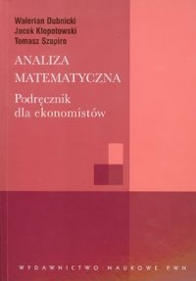 Analiza matematyczna Podręcznik dla ekonomistów - Dubnicki Walerian, Kłopotowski Jacek, Szapiro Tomasz