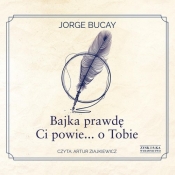 Bajka prawdę Ci powie... o Tobie (Audiobook) - Jorge Bucay