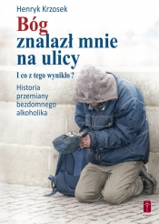 Bóg znalazł mnie na ulicy - Henryk Krzosek