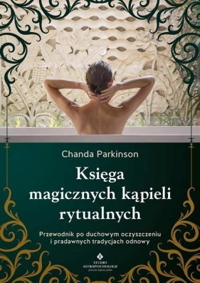 Księga magicznych kąpieli rytualnych - Chanda Parkinson