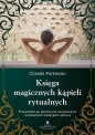 Księga magicznych kąpieli rytualnych - Chanda Parkinson