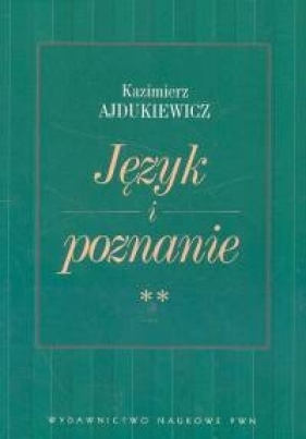 Język i poznanie Wybór pism Tom 2 - Kazimierz Ajdukiewicz