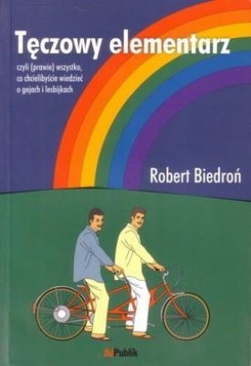 Tęczowy elementarz czyli prawie wszystko co chcielibyście wiedzieć o gejach i lesbijkach - Robert Biedroń