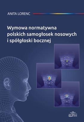 Wymowa normatywna polskich samogłosek nosowych i spółgłoski bocznej - Lorenc Anita