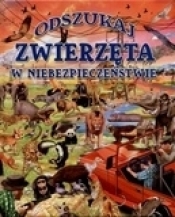 Zwierzęta w niebezpieczeństwie. Odszukaj - Opracowanie zbiorowe