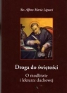 Droga do świętości.O modlitwie i lekturze duchowej Św. Alfons Maria Liguori