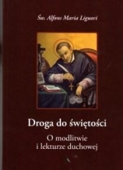 Droga do świętości.O modlitwie i lekturze duchowej - św. Alfons Maria Liguori