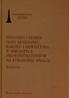 Polonika Czeskie doby renesansu, baroku i oświecenia w bibliotece Premonstratensów na Strahowie (Praga)