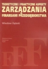 Teoretyczne i praktyczne aspekty zarządzania finansami przedsiębiorstwa Dębski Wiesław
