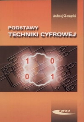 Podstawy techniki cyfrowej - Skorupski Andrzej<br />