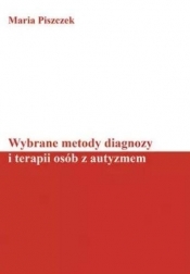 Wybrane metody diagnozy i terapii osób z autyzmem - Maria Piszczek