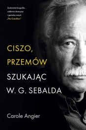 Ciszo, przemów. Szukając W.G. Sebalda - Carole Angier