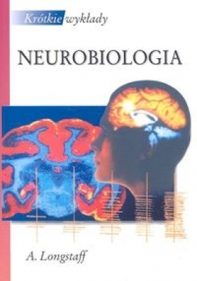 Krótkie wykłady Neurobiologia - Longstaff Alan