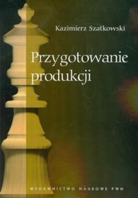 Przygotowanie produkcji - Szatkowski Kazimierz