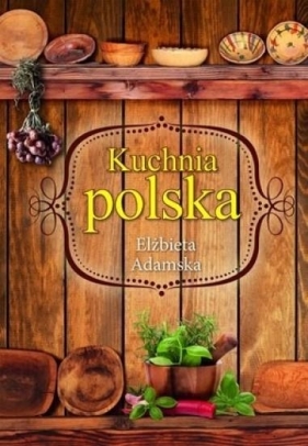 Kuchnia polska - Adamska Elżbieta
