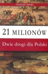 21 milionów Dwie drogi dla Polski Załuska Przemysław