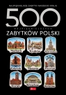 500 najpiękniejszych zabytków Polski Opracowanie zbiorowe