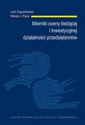 Mierniki oceny bieżącej i inwestycyjnej działalności przedsiębiorstw - L. Gąsiorkiewicz, W.J. Pazio
