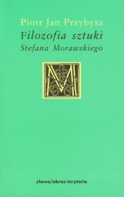 Filozofia sztuki Morawskiego - Przybysz Piotr Jan