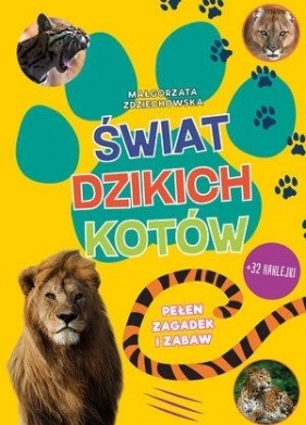 Świat dzikich kotów Pełen zagadek i zabaw - Małgorzata Zdziechowska