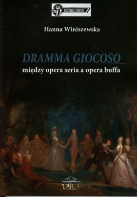 DRAMMA GIOCOSO między opera seria a opera buffa - Winiszewska Hanna<br />