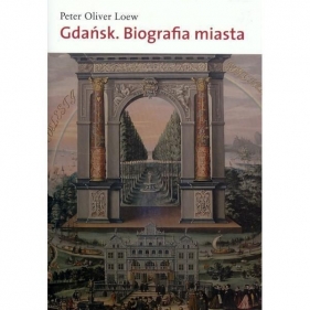 Gdańsk Biografia miasta - Loew Peter Oliver