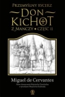 Przemyślny rycerz don Kichot z Manczy. Część 2 Saavedra Miguel de Cervantes