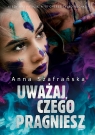 Uważaj, czego pragniesz Anna Szafrańska