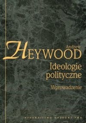 Ideologie polityczne Wprowadzenie - Heywood Andrew