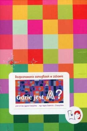 Gdzie jest A? Rozpoznawanie samogłosek w zabawie (Uszkodzone opakowanie) - Agata Dębicka-Cieszyńska, Jagoda Cieszyńska