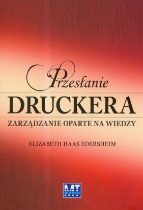 Przesłanie Druckera. Zarządzanie oparte na wiedzy - Elizabeth Haas Edersheim