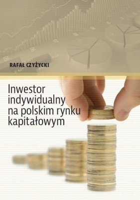 Inwestor indywidualny na polskim rynku kapitałowym - Czyżycki Rafał