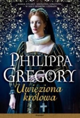 Uwięziona królowa - Gregory Philippa