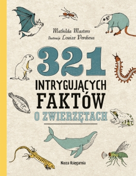 321 intrygujących faktów o zwierzętach - Mathilda Masters, Louize Perdieus, Małgorzata Woźniak-Diederen